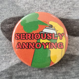 Seriously Annoying Protest Badge Set