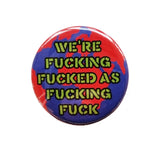 We're Fucking Fucked... Badge