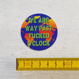We Are Way Past 5cm Sticker