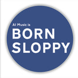 AI Music is Born Sloppy 38mm Badge