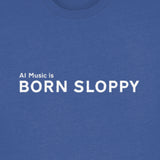 Born Sloppy T Shirt (Adult Unisex)