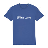 Born Sloppy T Shirt (Adult Unisex)