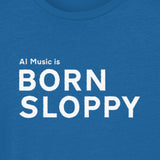 Kids Born Sloppy T Shirt (Unisex)
