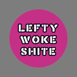 Lefty Woke Shite 38mm Badge